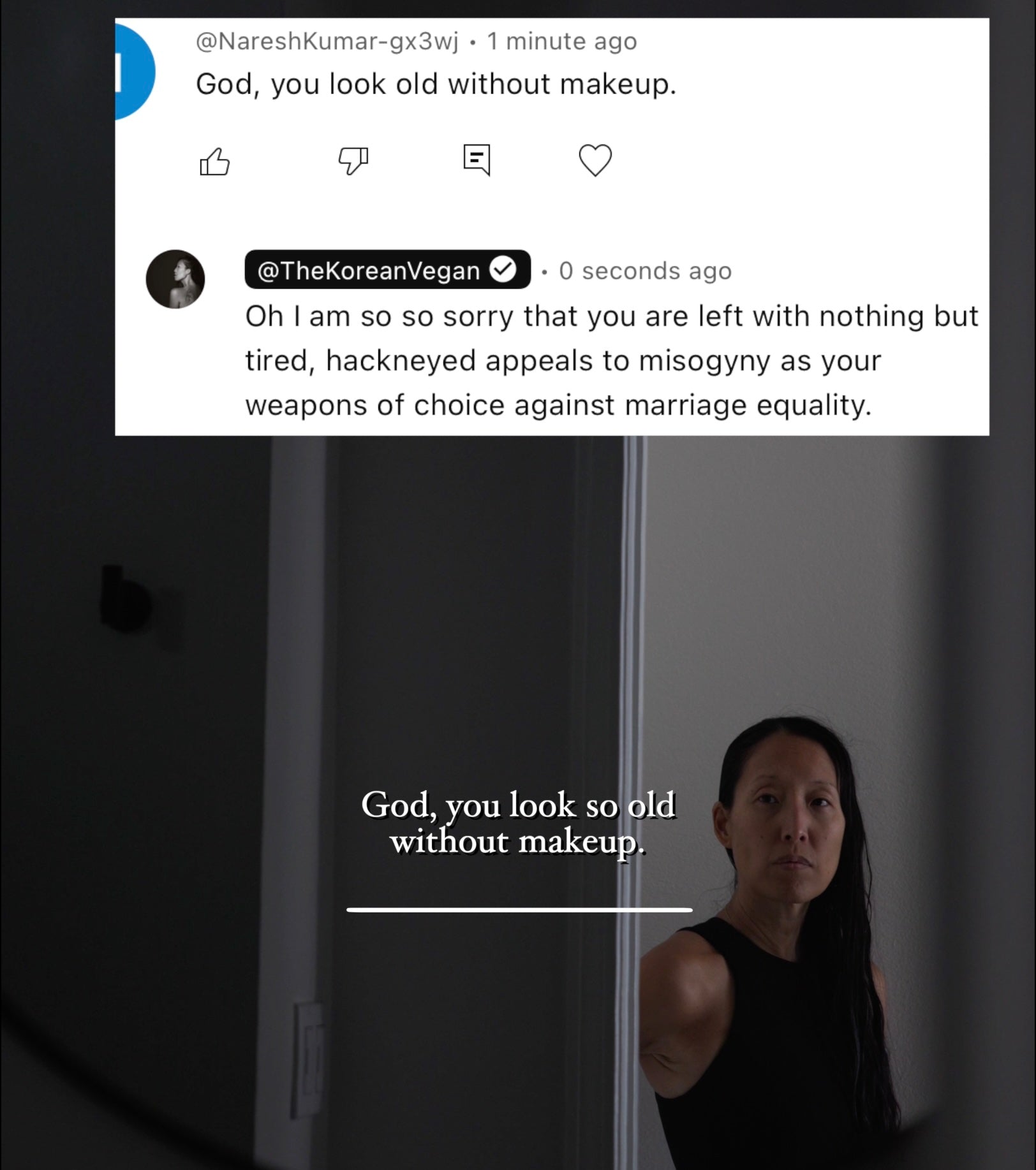 "God you look old without makeup."